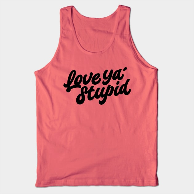 Love ya' stupid (black) Tank Top by bjornberglund